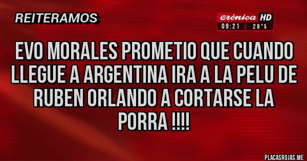 Placas Rojas - EVO MORALES PROMETIO QUE CUANDO LLEGUE A ARGENTINA IRA A LA PELU DE RUBEN ORLANDO A CORTARSE LA PORRA !!!!