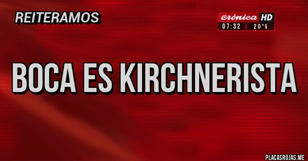Placas Rojas - Boca es kirchnerista Placas Rojas - Boca es kirchnerista