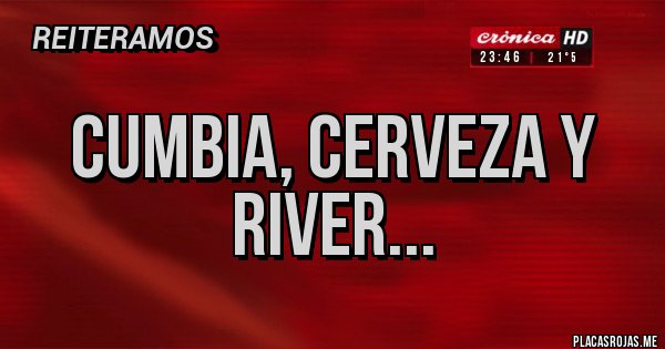 Placas Rojas - CUMBIA, CERVEZA Y RIVER... 