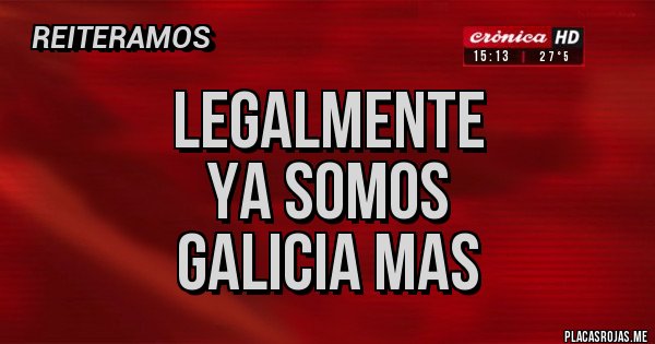 Placas Rojas - LEGALMENTE
YA SOMOS
GALICIA MAS