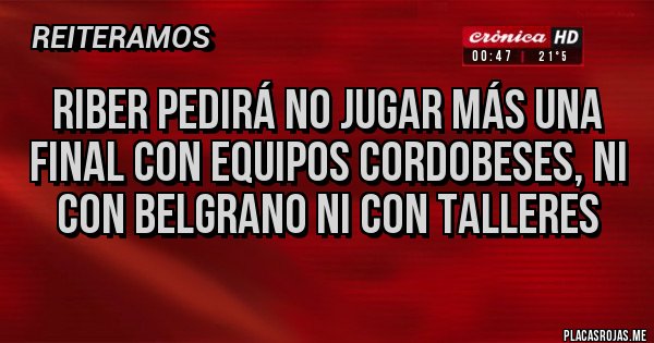 Placas Rojas - Riber pedirá no jugar más una final con equipos cordobeses, ni con Belgrano ni con talleres Placas Rojas - Riber pedirá no jugar más una final con equipos cordobeses, ni con Belgrano ni con talleres