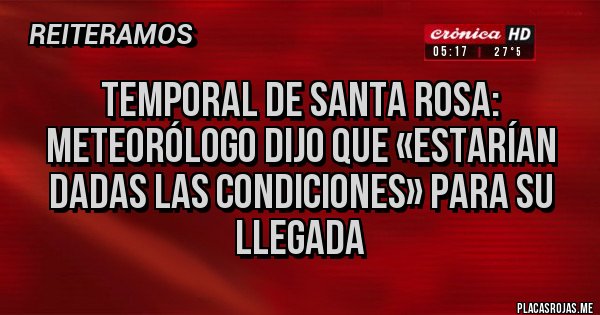 Placas Rojas - Temporal de Santa Rosa: Meteorólogo dijo que «estarían dadas las condiciones» para su llegada