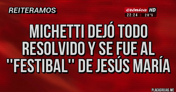 Placas Rojas - MICHETTI DEJÓ TODO RESOLVIDO Y SE FUE AL ''FESTIBAL'' DE JESÚS MARÍA