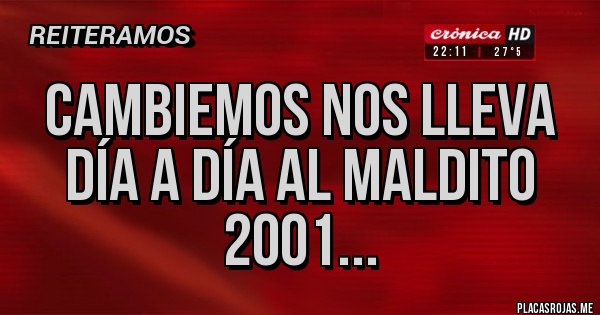 Placas Rojas - Cambiemos nos lleva día a día al maldito 2001... Placas Rojas - Cambiemos nos lleva día a día al maldito 2001...