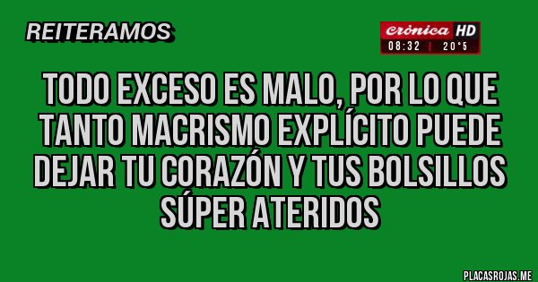 Placas Rojas - Todo exceso es malo, por lo que tanto macrismo explícito puede dejar tu corazón y tus bolsillos súper ateridos