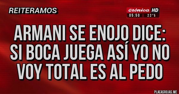 Placas Rojas - Armani se enojo dice: si boca juega así yo no voy total es al pedo