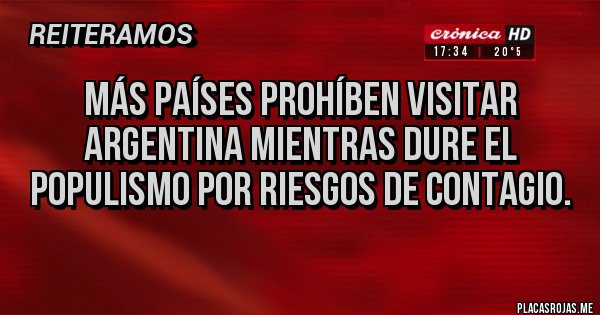 Placas Rojas - MÁS PAÍSES PROHÍBEN VISITAR ARGENTINA MIENTRAS DURE EL POPULISMO POR RIESGOS DE CONTAGIO.
