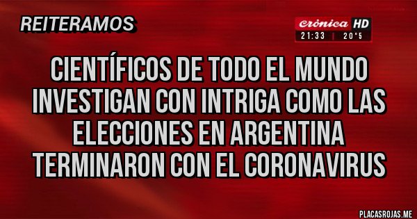 Placas Rojas - Científicos de todo el mundo investigan con intriga como las elecciones en argentina terminaron con el coronavirus