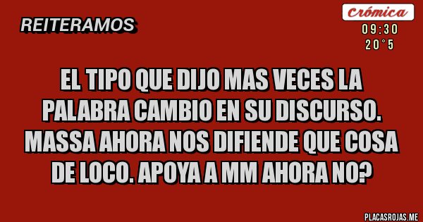 Placas Rojas - EL TIPO QUE DIJO MAS VECES LA PALABRA CAMBIO EN SU DISCURSO. MASSA AHORA NOS DIFIENDE QUE COSA DE LOCO. APOYA A MM AHORA NO?