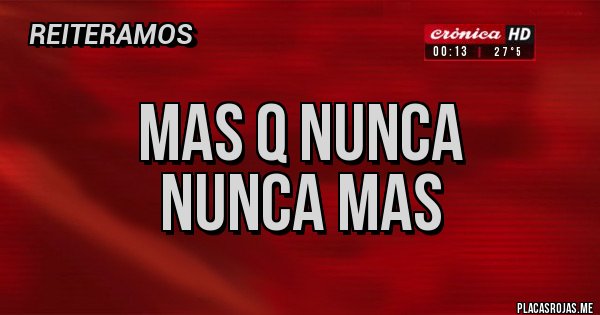 Placas Rojas - Mas q nunca
Nunca mas