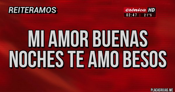 Placas Rojas - Mi amor buenas noches te amo besos 