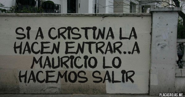 Placas Rojas - Si a cristina la hacen entrar..a mauricio lo hacemos salir