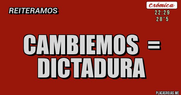 Placas Rojas - CAMBIEMOS  =  DICTADURA