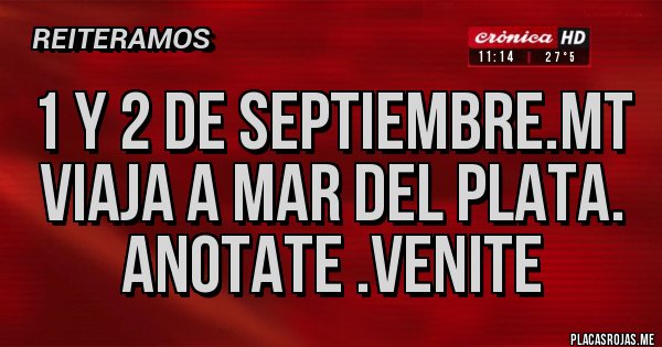 Placas Rojas - 1 y 2 de septiembre.MT viaja a Mar del Plata. Anotate .venite