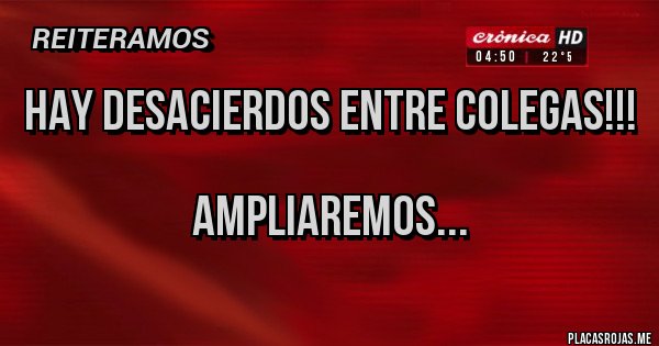 Placas Rojas - Hay desacierdos entre colegas!!!

Ampliaremos...