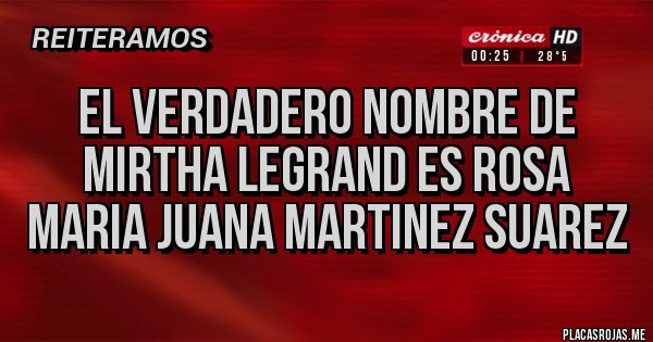 Placas Rojas - el verdadero nombre de mirtha legrand es rosa maria juana martinez suarez