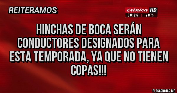 Placas Rojas - Hinchas de Boca serán conductores designados para esta temporada, ya que no tienen copas!!!