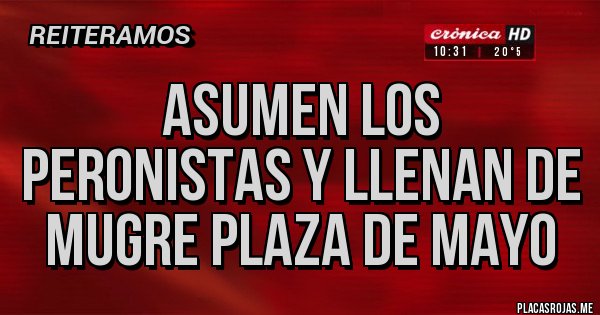 Placas Rojas - Asumen los peronistas y llenan de mugre plaza de mayo