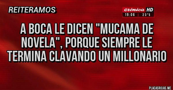 Placas Rojas - A boca le dicen "mucama de novela", porque siempre le termina clavando un millonario
