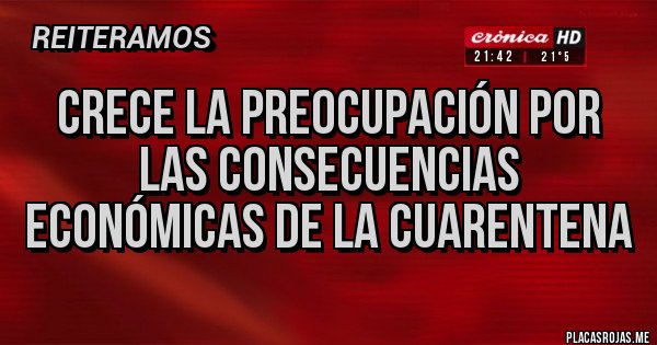 Placas Rojas - Crece la preocupación por las consecuencias económicas de la cuarentena