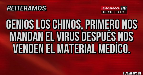 Placas Rojas - GENIOS LOS CHINOS, PRIMERO NOS MANDAN EL VIRUS DESPUÉS NOS VENDEN EL MATERIAL MEDÍCO.