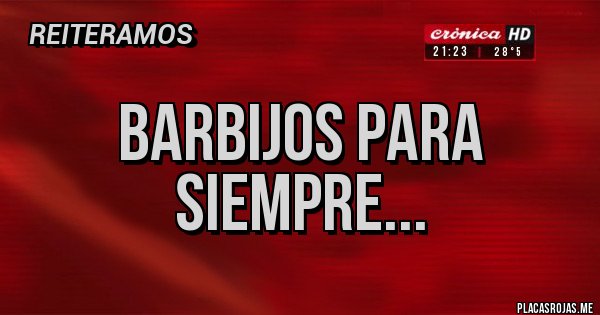 Placas Rojas - BARBIJOS PARA SIEMPRE...