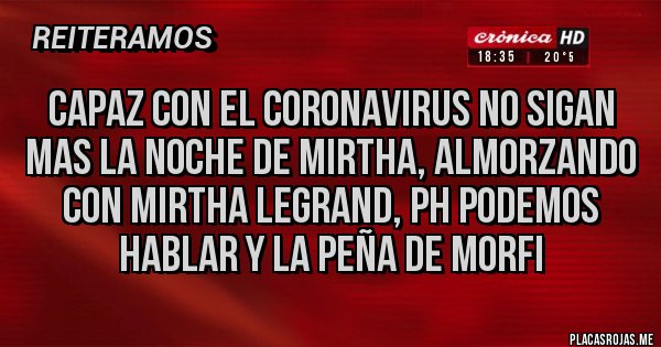 Placas Rojas - capaz con el coronavirus no sigan mas la noche de mirtha, almorzando con mirtha legrand, ph podemos hablar y la peña de morfi