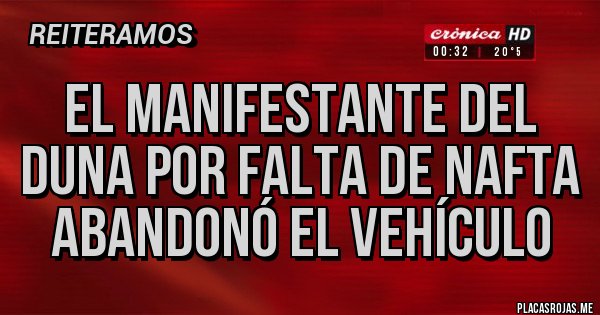Placas Rojas - EL MANIFESTANTE DEL DUNA POR FALTA DE NAFTA ABANDONÓ EL VEHÍCULO 