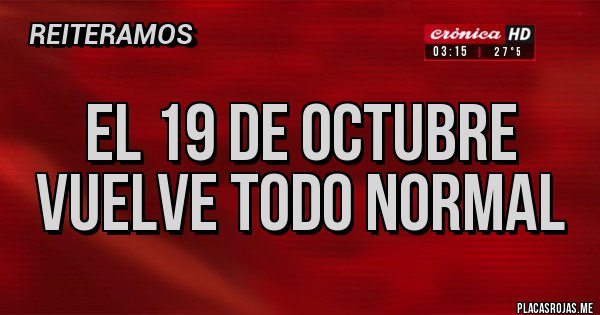 Placas Rojas - El 19 de octubre vuelve todo normal