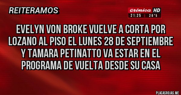 Placas Rojas - evelyn von broke vuelve a corta por lozano al piso el lunes 28 de septiembre y tamara petinatto va estar en el programa de vuelta desde su casa