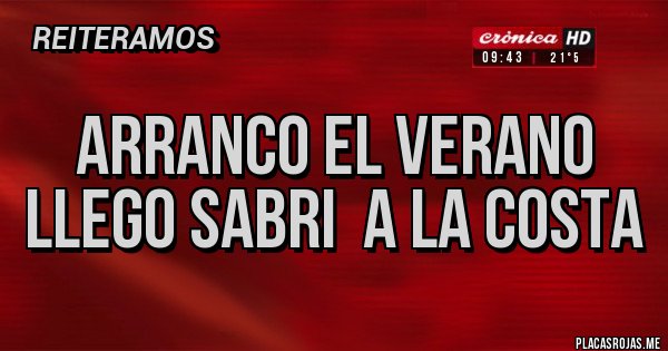 Placas Rojas - ARRANCO EL VERANO LLEGO SABRI  A LA COSTA