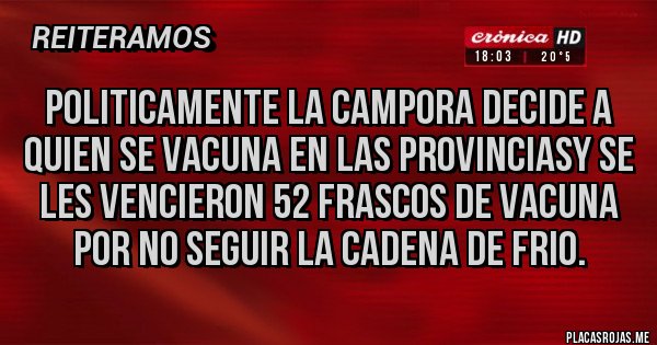 Placas Rojas - POLITICAMENTE LA CAMPORA DECIDE A QUIEN SE VACUNA EN LAS PROVINCIASY SE LES VENCIERON 52 FRASCOS DE VACUNA POR NO SEGUIR LA CADENA DE FRIO.