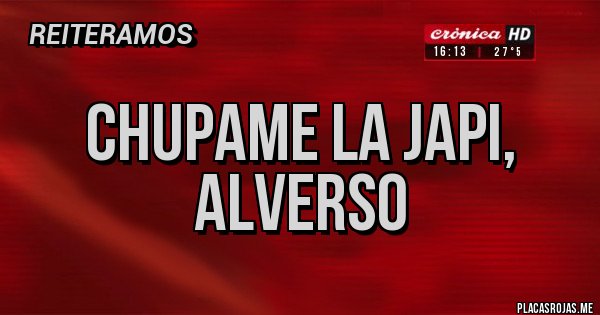 Placas Rojas - Chupame la japi, Alverso