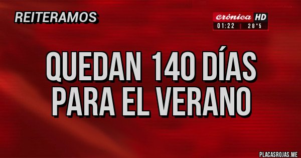 Placas Rojas - quedan 140 días
para el verano