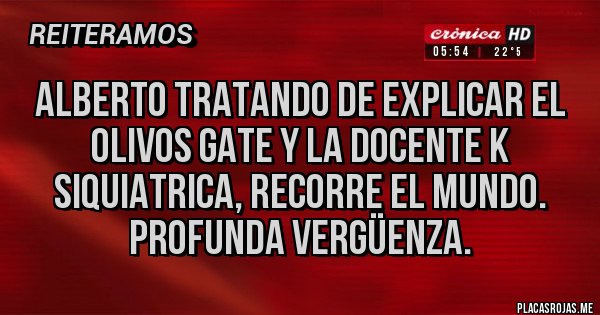 Placas Rojas - Alberto tratando de explicar el olivos gate y la docente k siquiatrica, recorre el mundo. Profunda vergüenza.