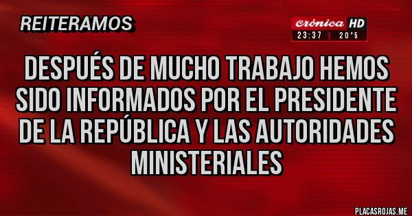 Placas Rojas - después de mucho trabajo hemos Sido informados por el Presidente de la República y las autoridades ministeriales