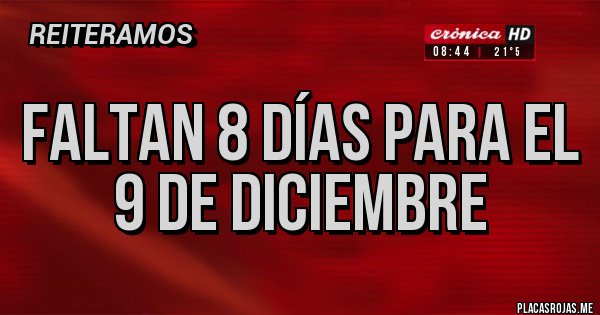 Placas Rojas - Faltan 8 días para el 9 de diciembre 