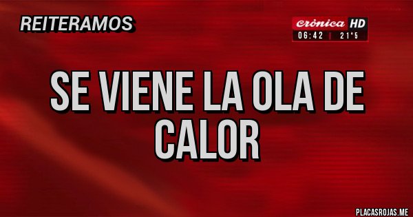 Placas Rojas - SE VIENE LA OLA DE CALOR