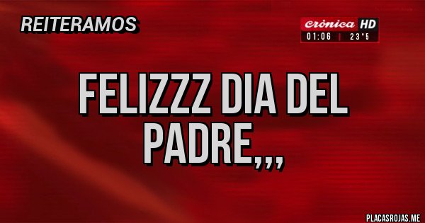 Placas Rojas - Felizzz Dia del Padre,,,