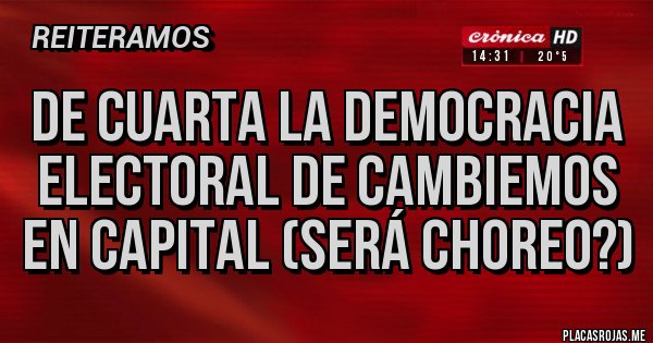 Placas Rojas - De cuarta la democracia electoral de cambiemos en capital (será choreo?)