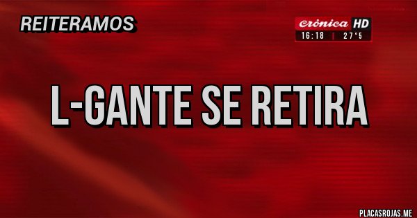 Placas Rojas - L-gante se retira 