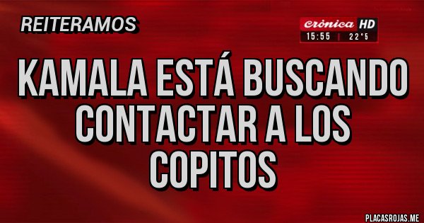 Placas Rojas - Kamala está buscando contactar a los Copitos