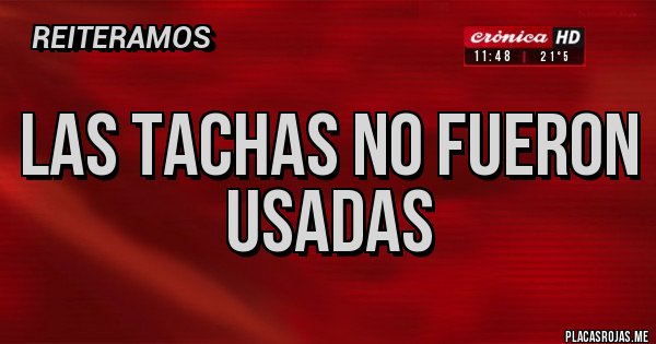 Placas Rojas - LAS TACHAS NO FUERON USADAS