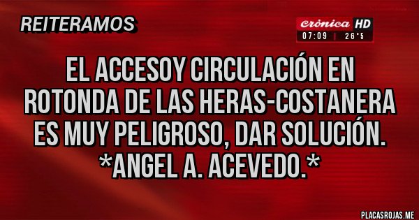 Placas Rojas - El Accesoy Circulación en ROTONDA de Las Heras-Costanera es MUY PELIGROSO, DAR SOLUCIÓN. *Angel A. Acevedo.*