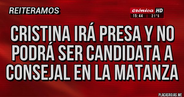 Placas Rojas - Cristina irá presa y no podrá ser candidata a consejal en La Matanza