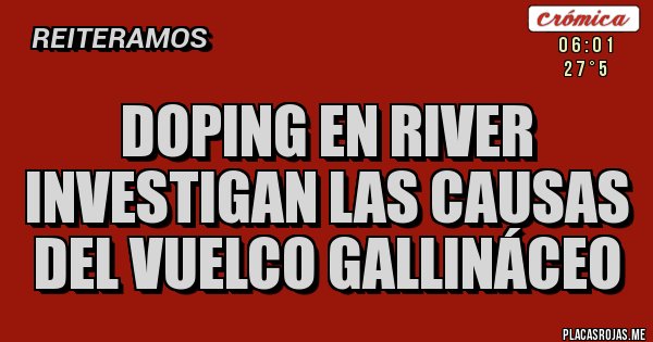 Placas Rojas - Doping en River
Investigan las causas del vuelco gallináceo