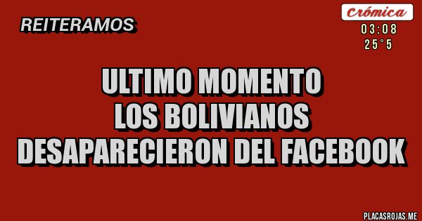 Placas Rojas - Ultimo momento
Los bolivianos desaparecieron del Facebook