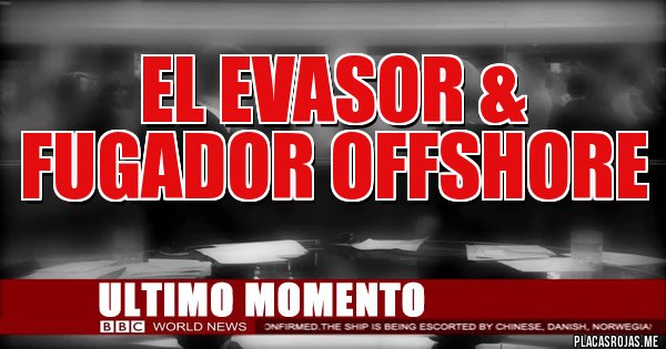 Placas Rojas - EL EVASOR & FUGADOR OFFSHORE