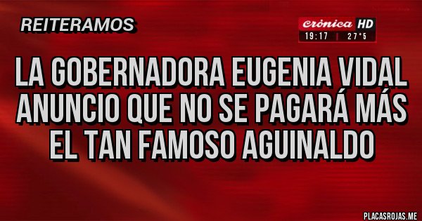 Placas Rojas - La gobernadora Eugenia Vidal anuncio que no se pagará más el tan famoso aguinaldo