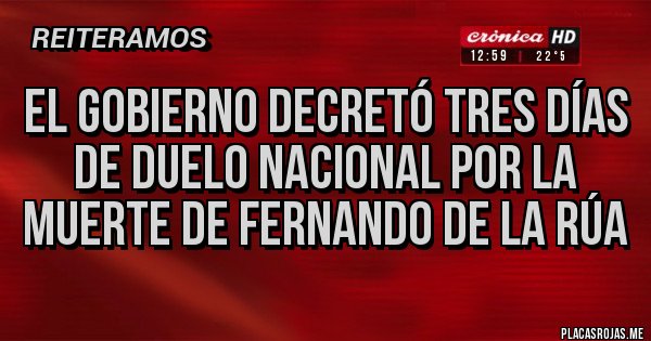 Placas Rojas - El Gobierno decretó tres días de duelo nacional por la muerte de Fernando De La Rúa